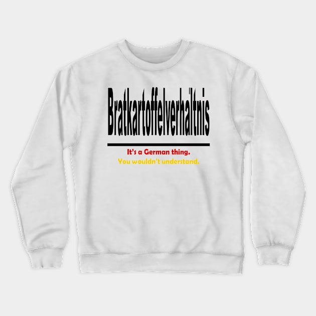 Bratkartoffelverhaltnis - It's A German Thing. You Wouldn't Understand. Crewneck Sweatshirt by taiche